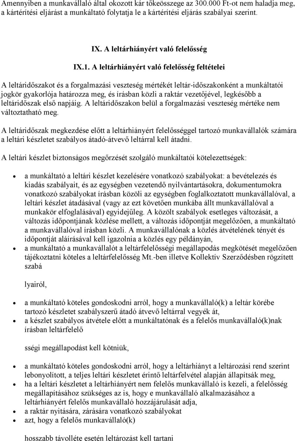 A leltárhiányért való felelősség feltételei A leltáridőszakot és a forgalmazási veszteség mértékét leltár-időszakonként a munkáltatói jogkör gyakorlója határozza meg, és írásban közli a raktár