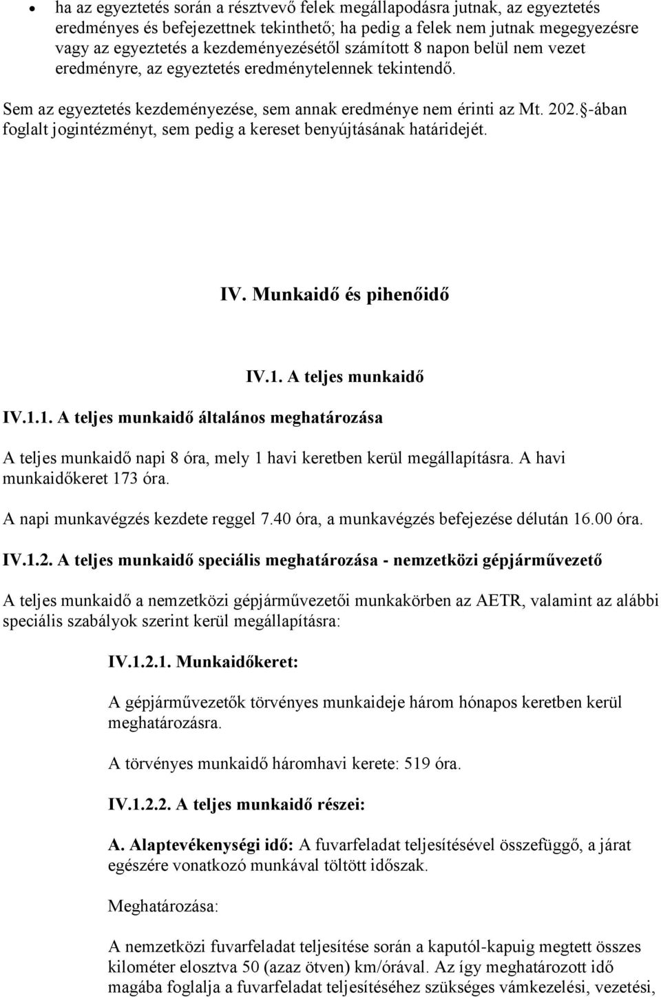 -ában foglalt jogintézményt, sem pedig a kereset benyújtásának határidejét. IV. Munkaidő és pihenőidő IV.1.