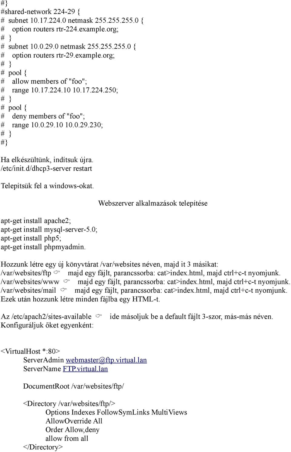 apt-get install apache2; apt-get install mysql-server-5.0; apt-get install php5; apt-get install phpmyadmin.