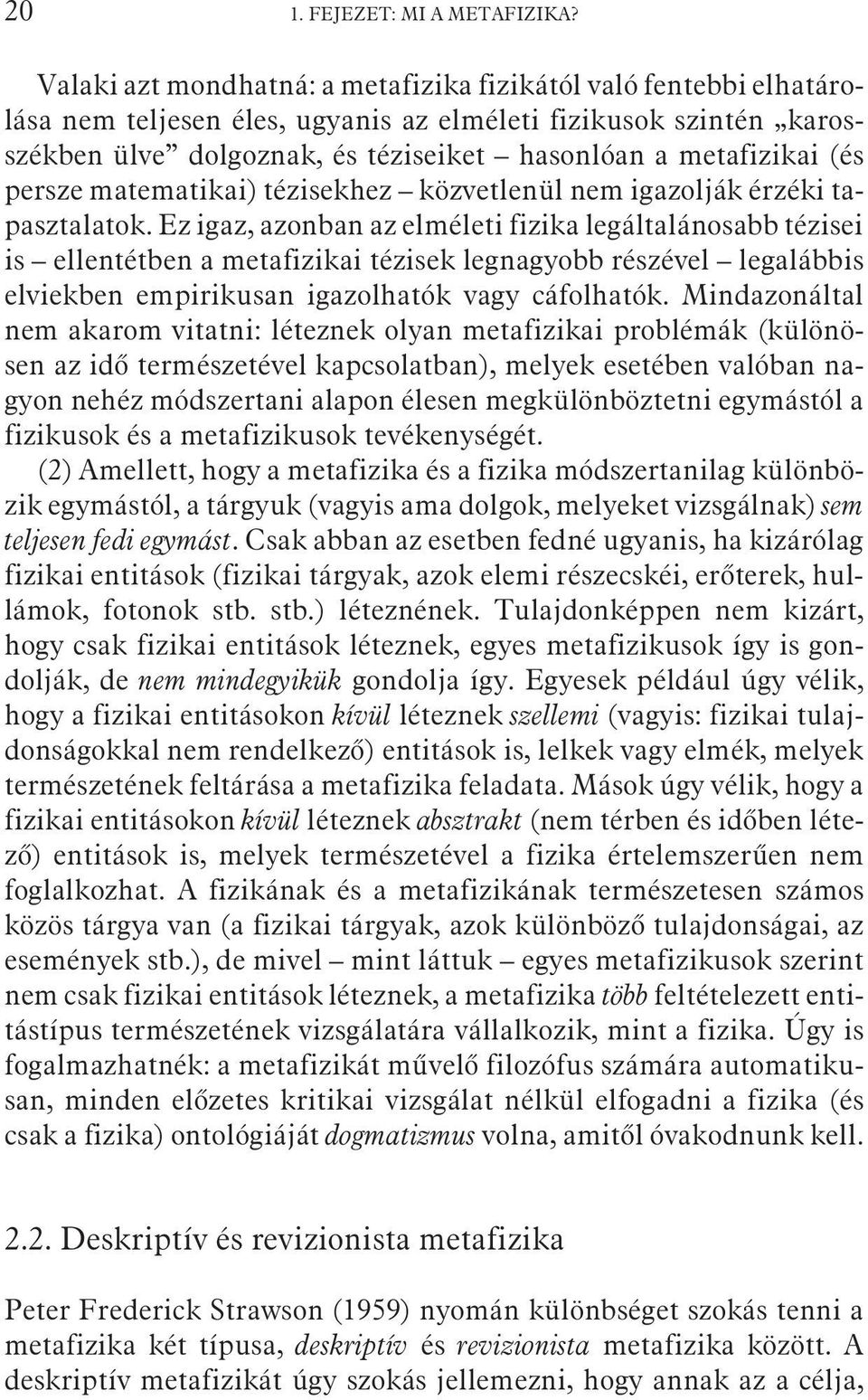 persze matematikai) tézisekhez közvetlenül nem igazolják érzéki tapasztalatok.