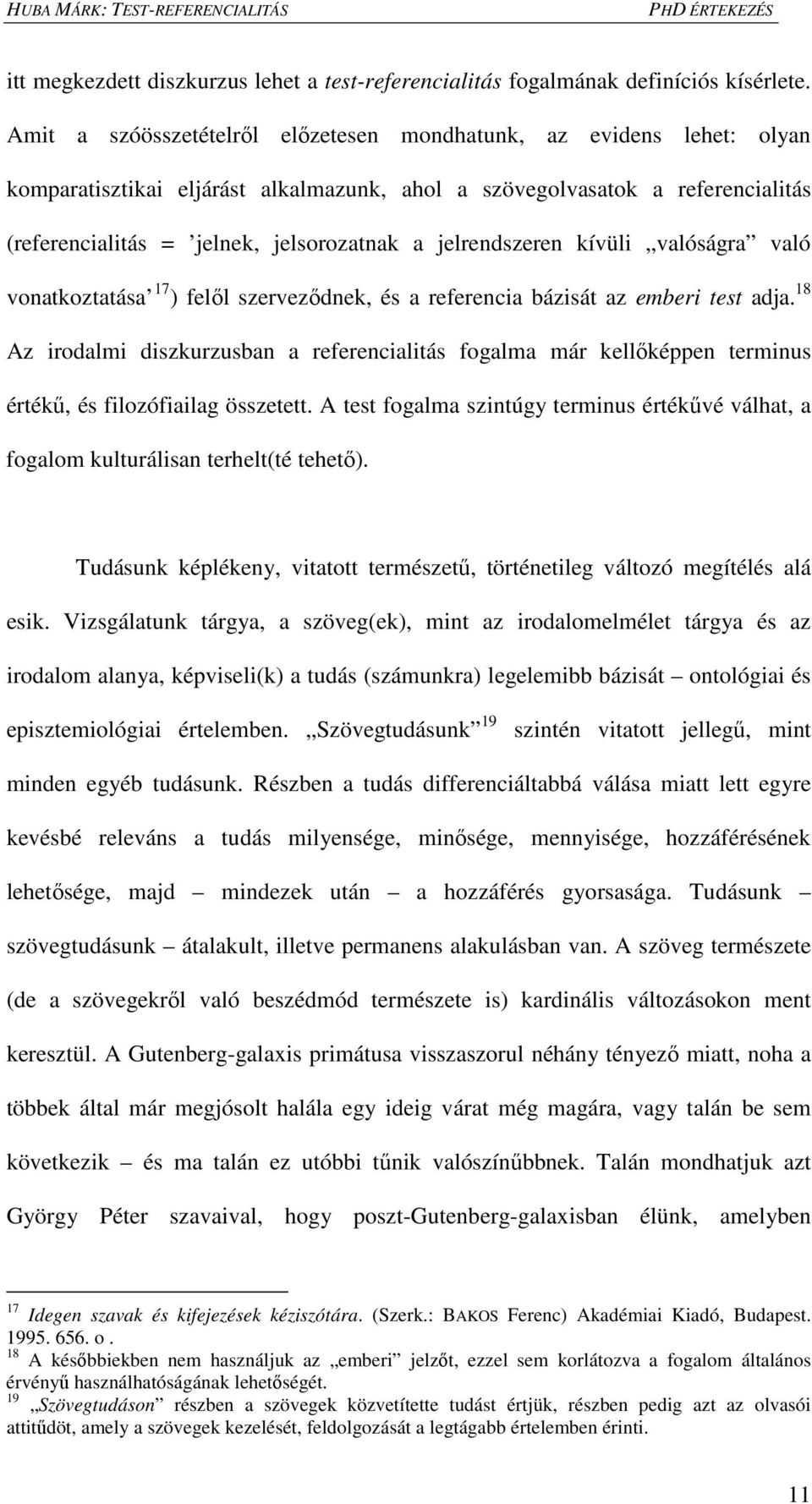 jelrendszeren kívüli valóságra való vonatkoztatása 17 ) felől szerveződnek, és a referencia bázisát az emberi test adja.