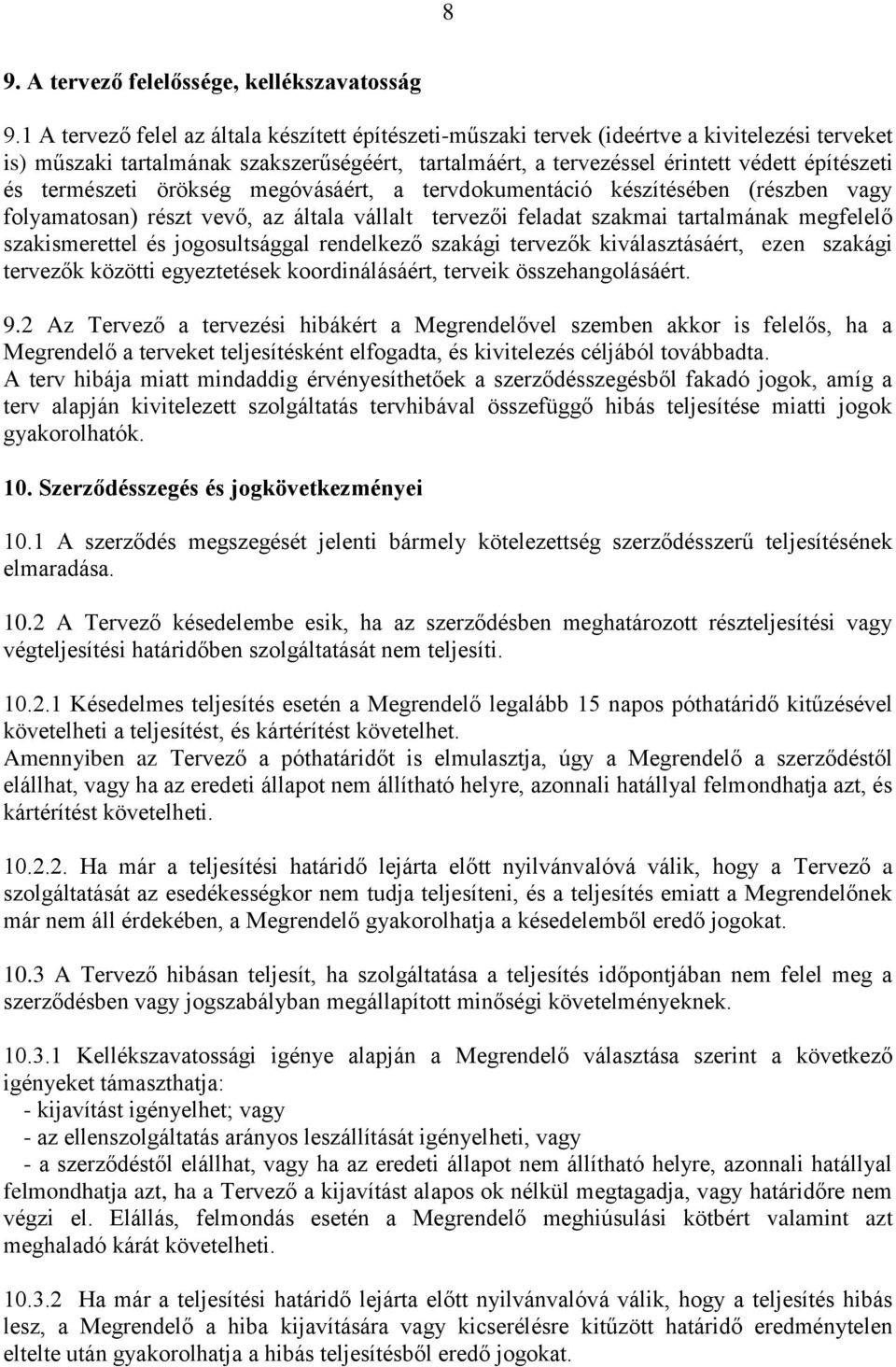 természeti örökség megóvásáért, a tervdokumentáció készítésében (részben vagy folyamatosan) részt vevő, az általa vállalt tervezői feladat szakmai tartalmának megfelelő szakismerettel és