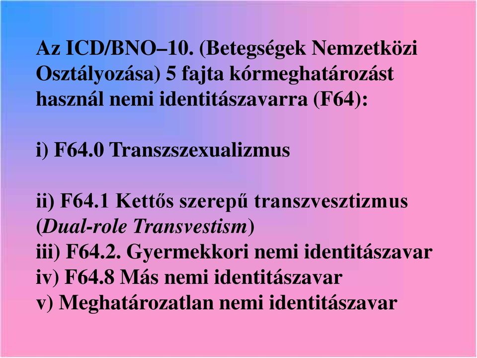 identitászavarra (F64): i) F64.0 Transzszexualizmus ii) F64.