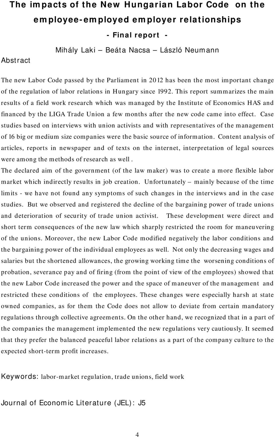 This report summarizes the main results of a field work research which was managed by the Institute of Economics HAS and financed by the LIGA Trade Union a few months after the new code came into