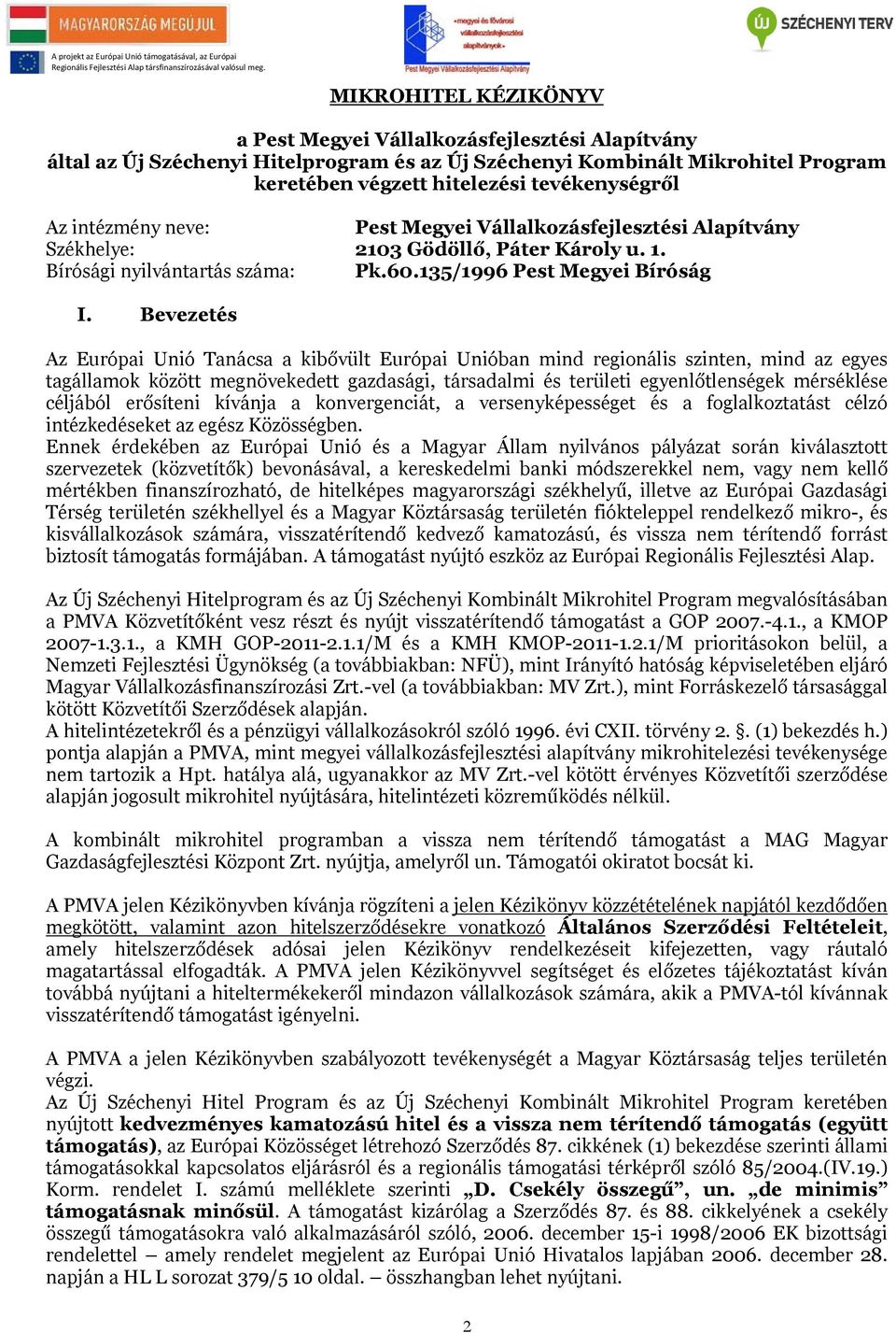 Bevezetés Az Európai Unió Tanácsa a kibővült Európai Unióban mind regionális szinten, mind az egyes tagállamok között megnövekedett gazdasági, társadalmi és területi egyenlőtlenségek mérséklése