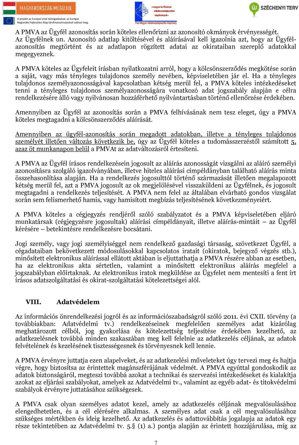 A PMVA köteles az Ügyfeleit írásban nyilatkozatni arról, hogy a kölcsönszerződés megkötése során a saját, vagy más tényleges tulajdonos személy nevében, képviseletében jár el.