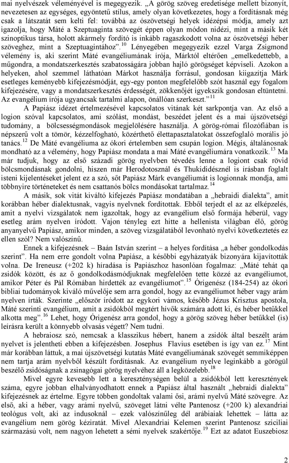 idézépsi módja, amely azt igazolja, hogy Máté a Szeptuaginta szövegét éppen olyan módon nidézi, mint a másik két szinoptikus társa, holott akármely fordító is inkább ragaszkodott volna az ószövetségi