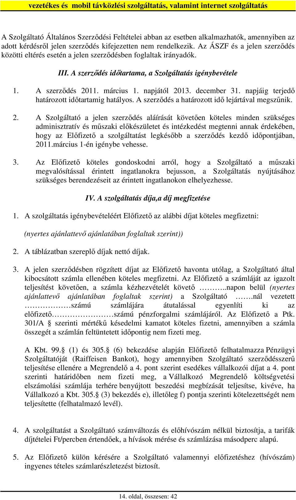 december 31. napjáig terjedı határozott idıtartamig hatályos. A szerzıdés a határozott idı lejártával megszőnik. 2.