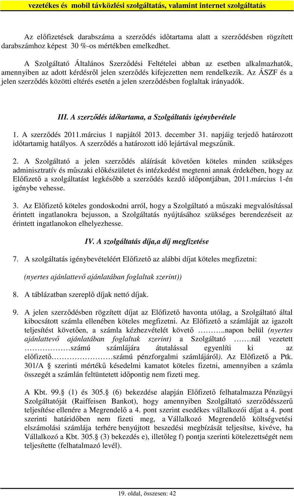 Az ÁSZF és a jelen szerzıdés közötti eltérés esetén a jelen szerzıdésben foglaltak irányadók. III. A szerzıdés idıtartama, a Szolgáltatás igénybevétele 1. A szerzıdés 2011.március 1 napjától 2013.