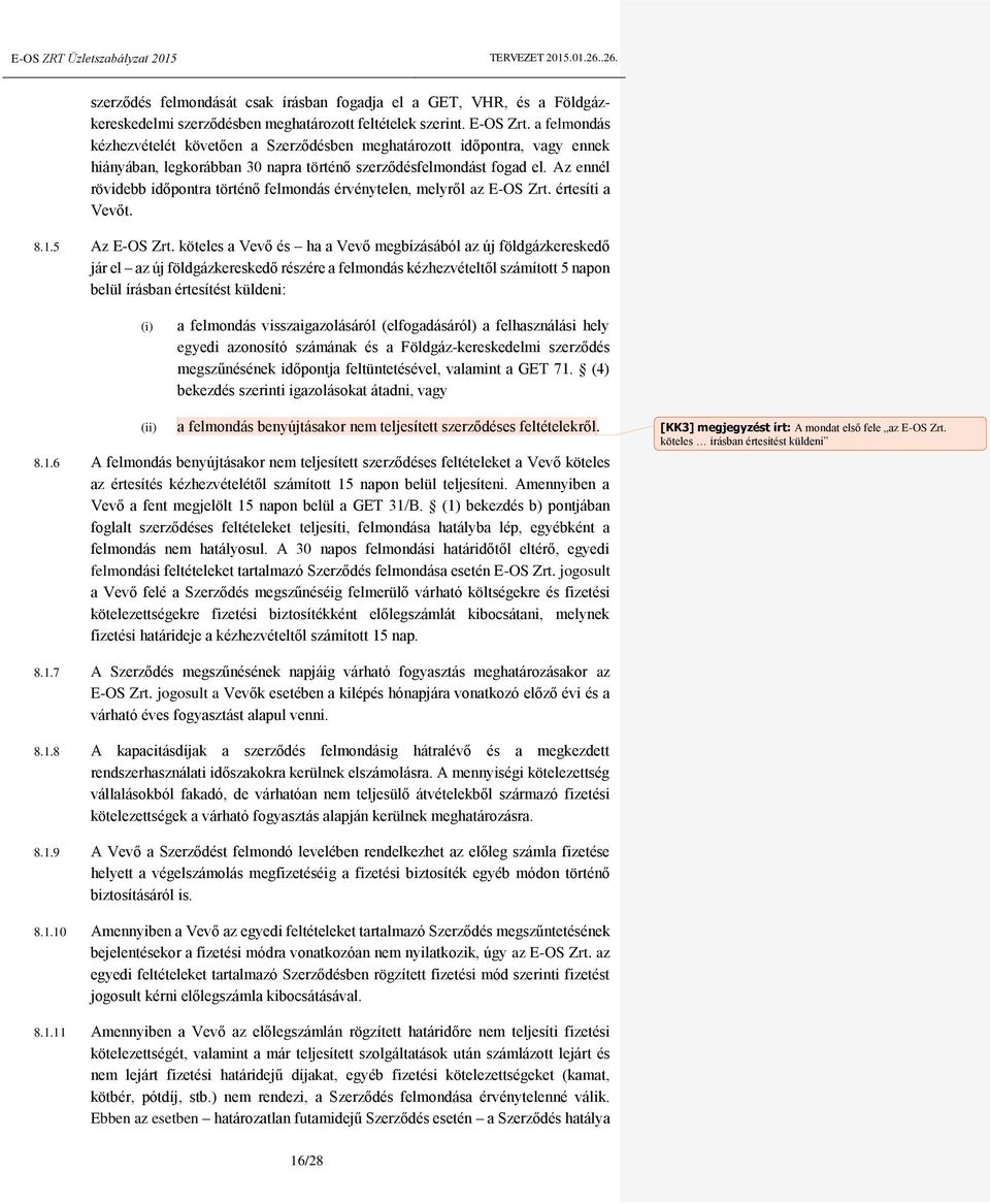 Az ennél rövidebb időpontra történő felmondás érvénytelen, melyről az E-OS Zrt. értesíti a Vevőt. 8.1.5 Az E-OS Zrt.