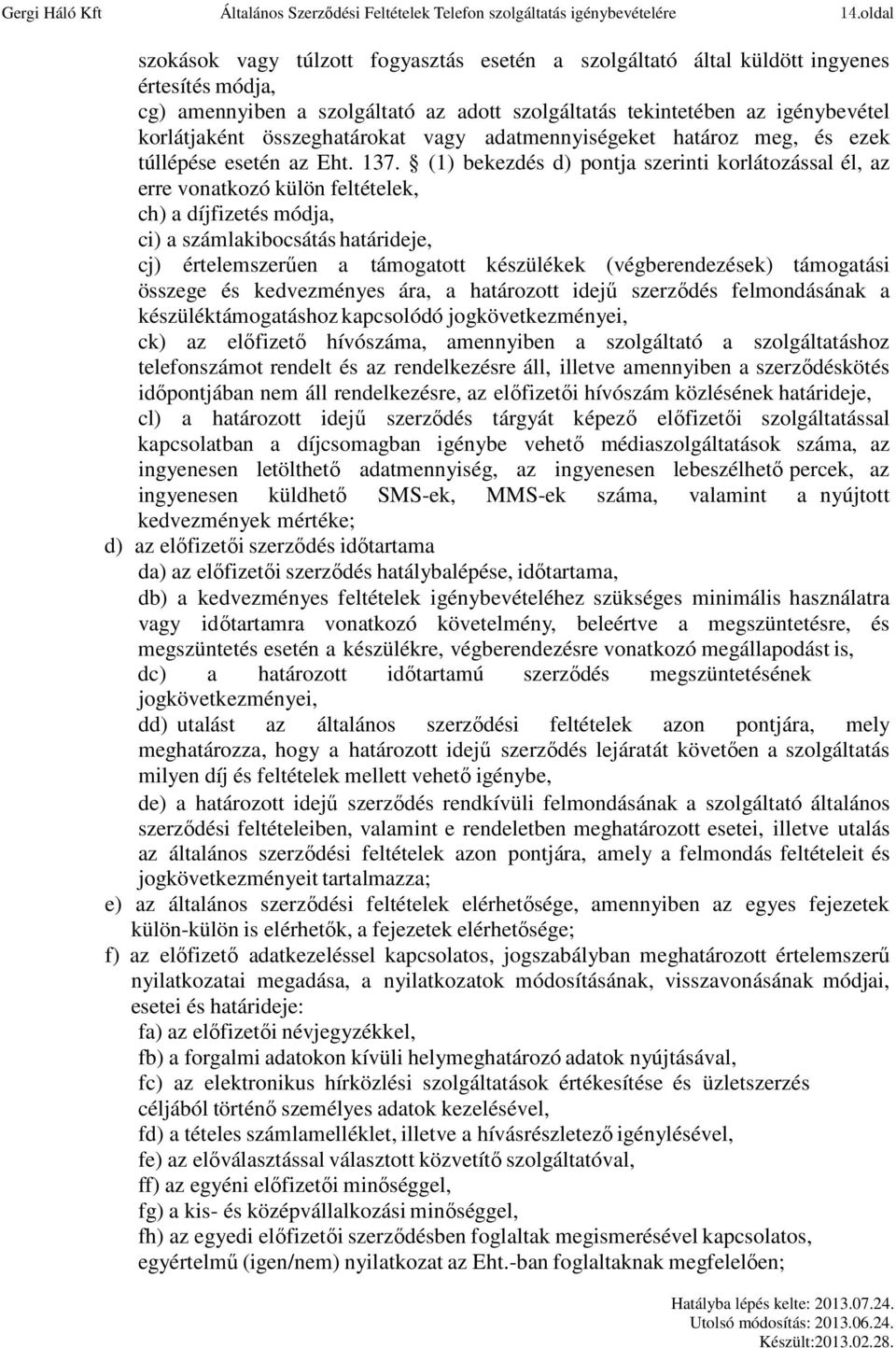 összeghatárokat vagy adatmennyiségeket határoz meg, és ezek túllépése esetén az Eht. 137.