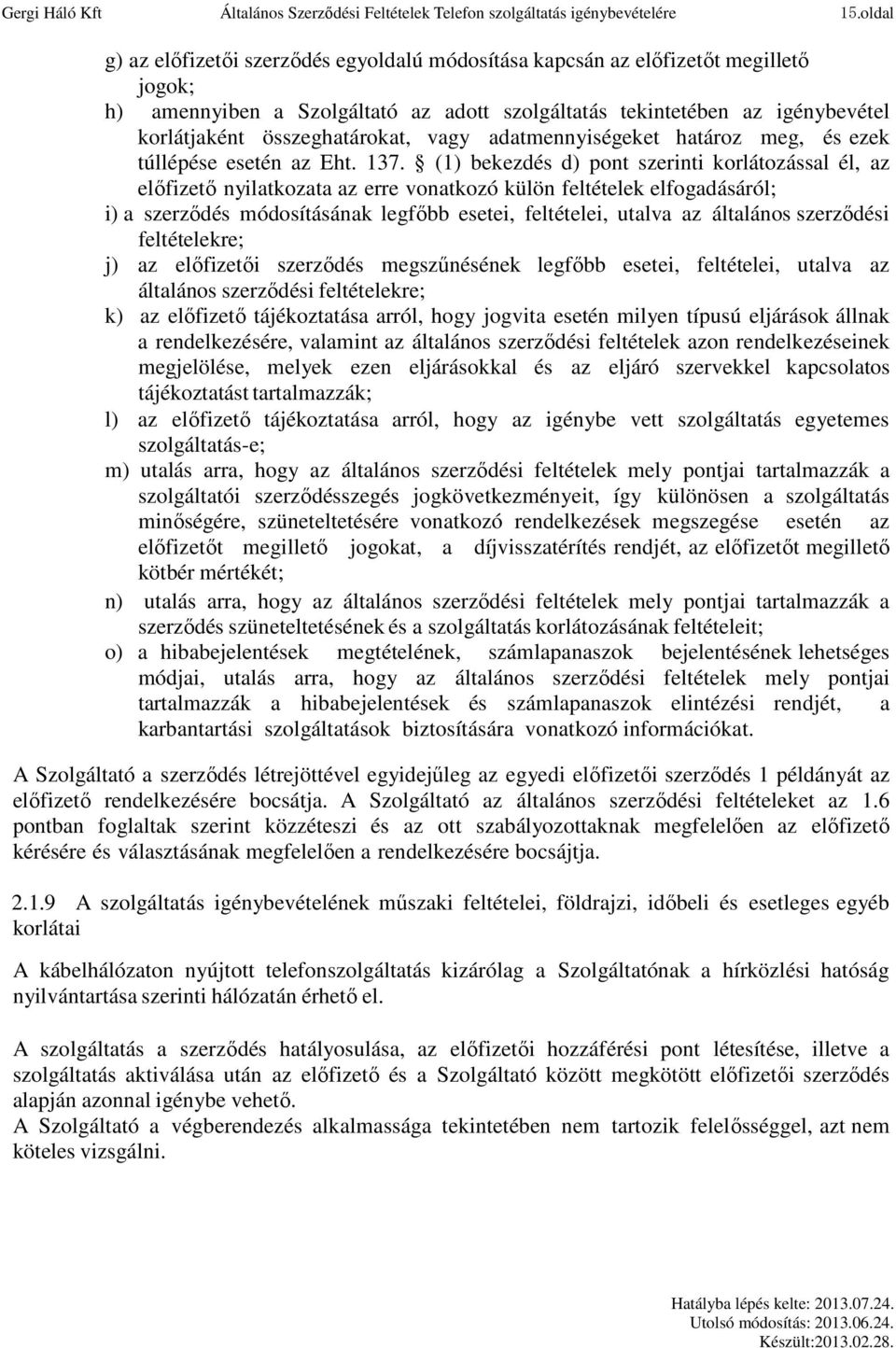 összeghatárokat, vagy adatmennyiségeket határoz meg, és ezek túllépése esetén az Eht. 137.