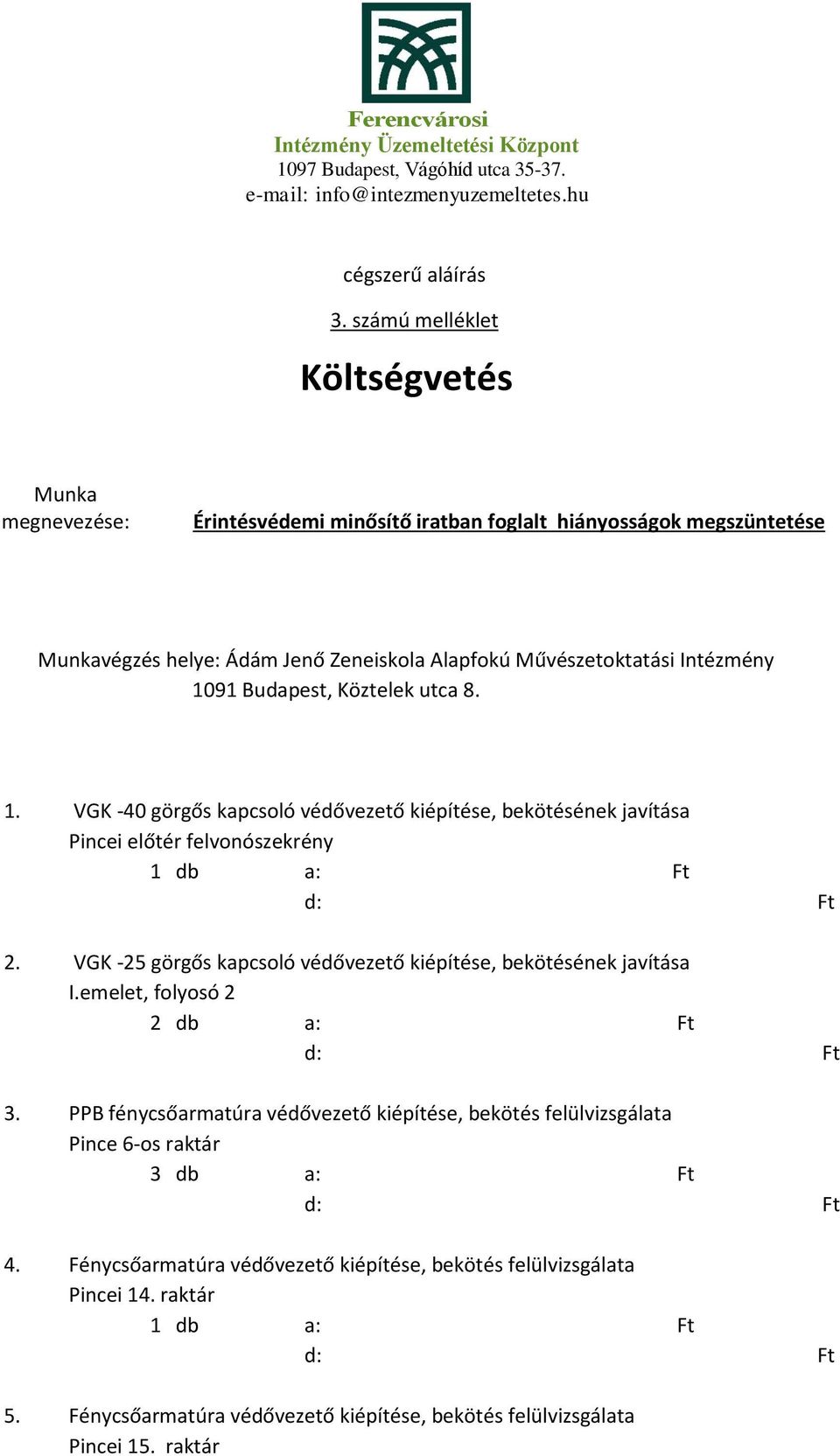 Művészetoktatási Intézmény 1091 Budapest, Köztelek utca 8. 1. VGK -40 görgős kapcsoló védővezető kiépítése, bekötésének javítása Pincei előtér felvonószekrény 2.