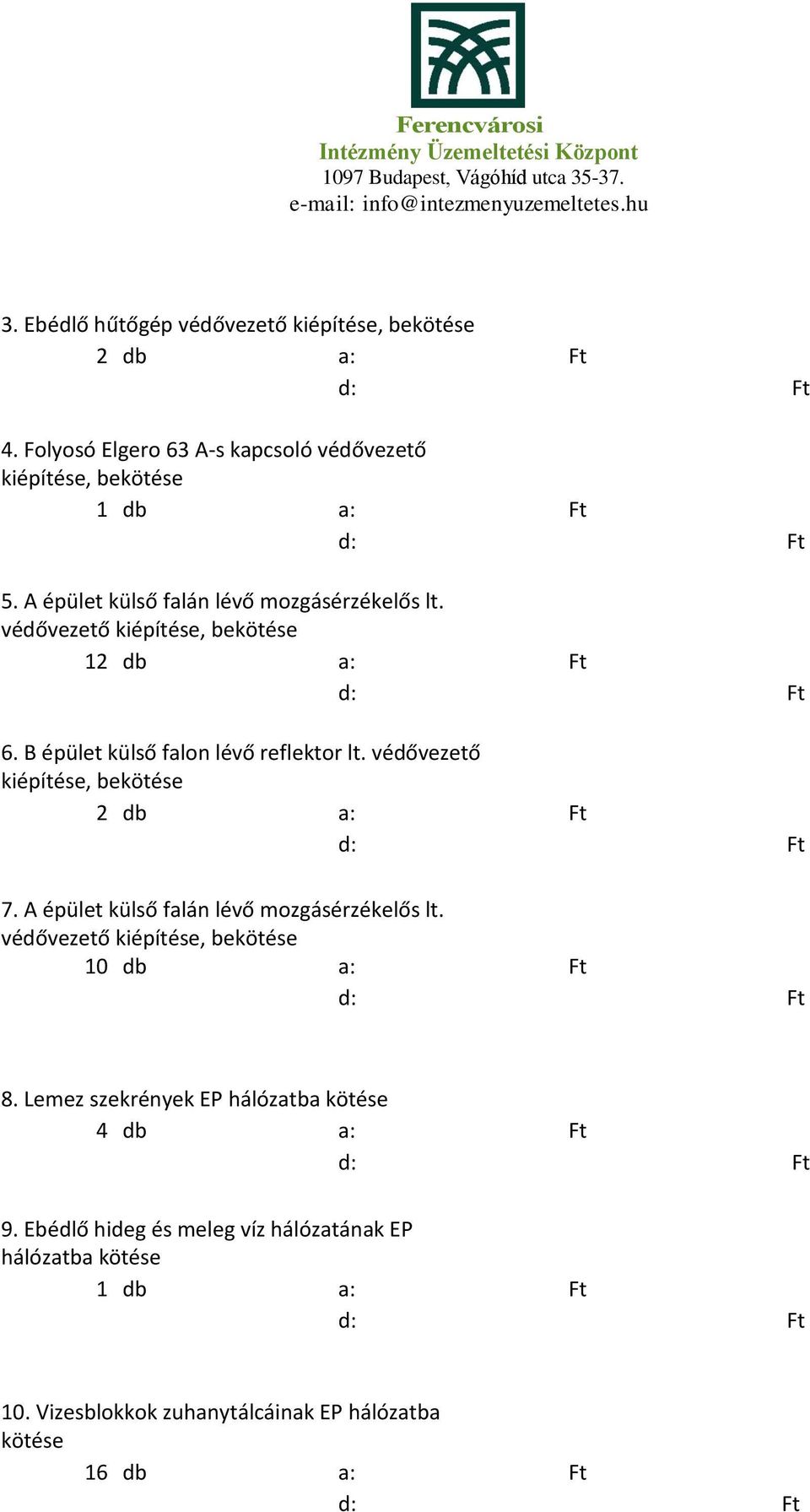 védővezető kiépítése, bekötése 7. A épület külső falán lévő mozgásérzékelős lt. 10 db a: Ft 8.