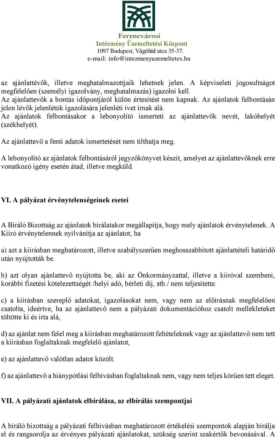 Az ajánlatok felbontásakor a lebonyolító ismerteti az ajánlattevők nevét, lakóhelyét (székhelyét). Az ajánlattevő a fenti adatok ismertetését nem tilthatja meg.