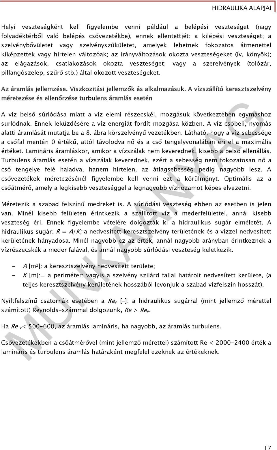 vagy a szerelvények (tolózár, pillangószelep, szűrő stb.) által okozott veszteségeket. Az áramlás jellemzése. Viszkozitási jellemzők és alkalmazásuk.