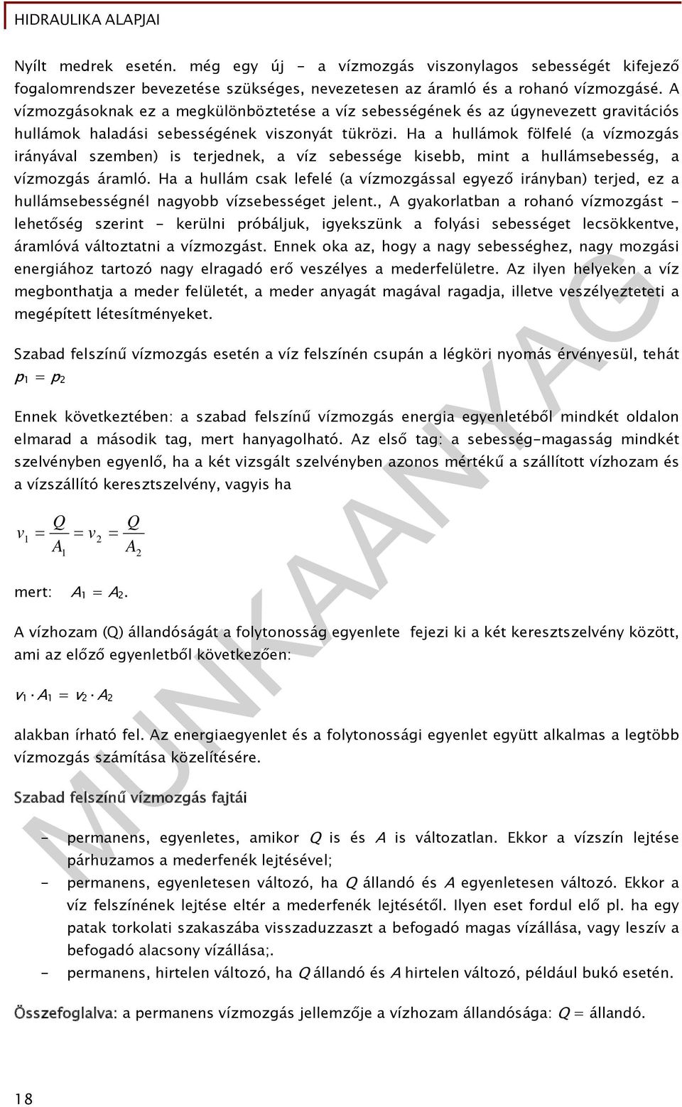 Ha a hullámok fölfelé (a vízmozgás irányával szemben) is terjednek, a víz sebessége kisebb, mint a hullámsebesség, a vízmozgás áramló.