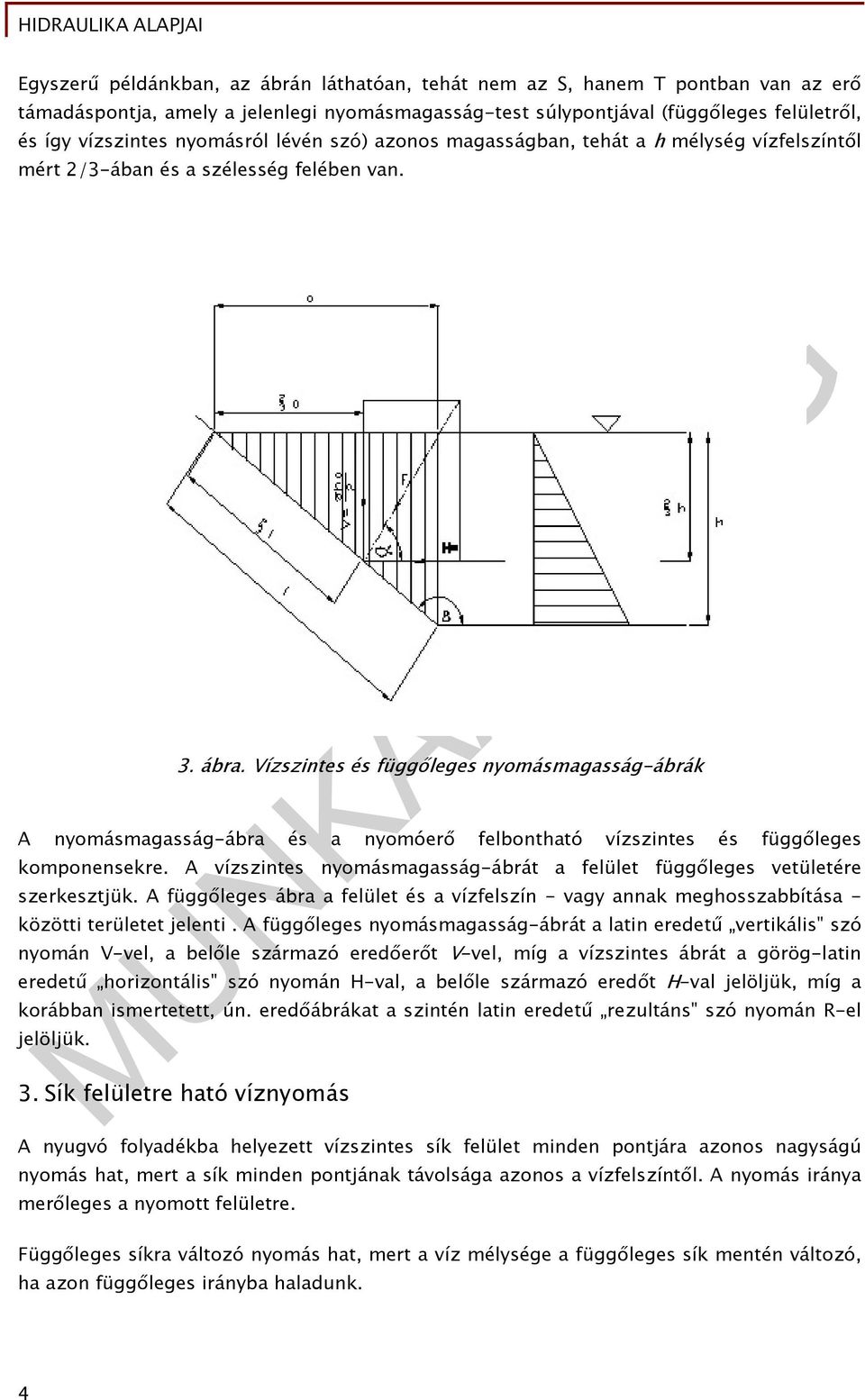 Vízszintes és függőleges nyomásmagasság-ábrák A nyomásmagasság-ábra és a nyomóerő felbontható vízszintes és függőleges komponensekre.