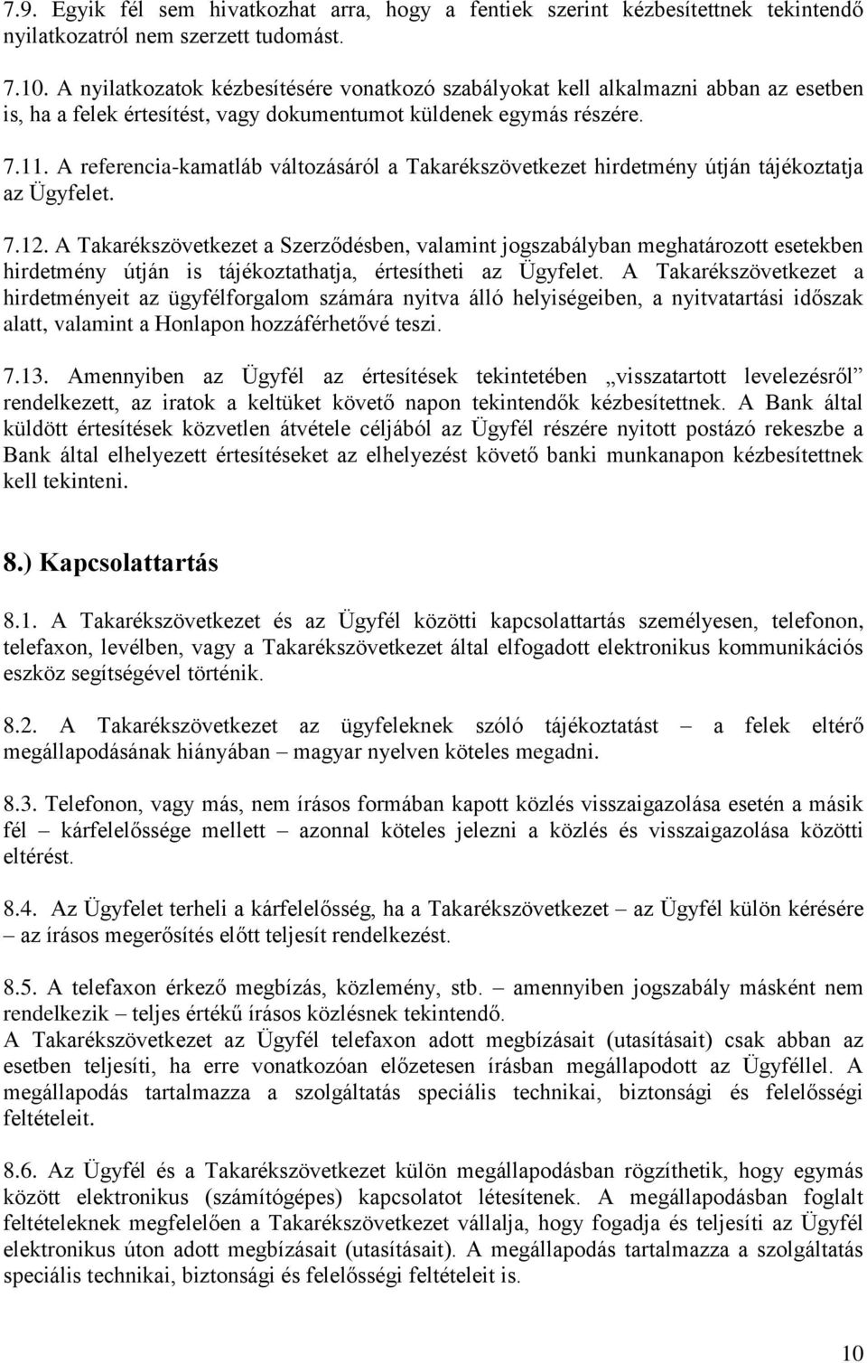 A referencia-kamatláb változásáról a Takarékszövetkezet hirdetmény útján tájékoztatja az Ügyfelet. 7.12.