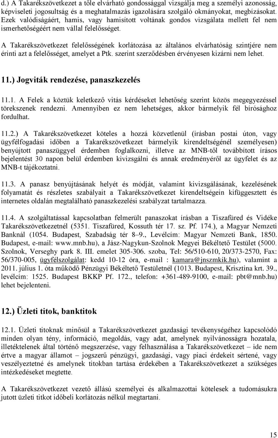 A Takarékszövetkezet felelősségének korlátozása az általános elvárhatóság szintjére nem érinti azt a felelősséget, amelyet a Ptk. szerint szerződésben érvényesen kizárni nem lehet. 11.