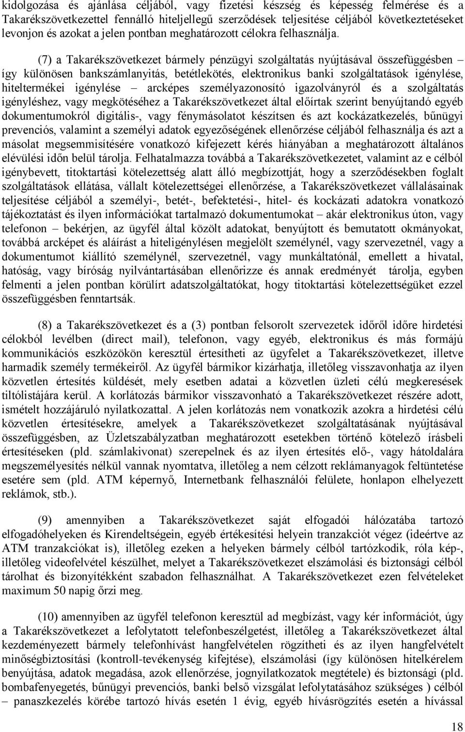 (7) a Takarékszövetkezet bármely pénzügyi szolgáltatás nyújtásával összefüggésben így különösen bankszámlanyitás, betétlekötés, elektronikus banki szolgáltatások igénylése, hiteltermékei igénylése