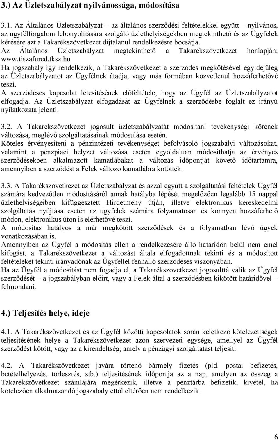 Takarékszövetkezet díjtalanul rendelkezésre bocsátja. Az Általános Üzletszabályzat megtekinthető a Takarékszövetkezet honlapján: www.tiszafured.tksz.