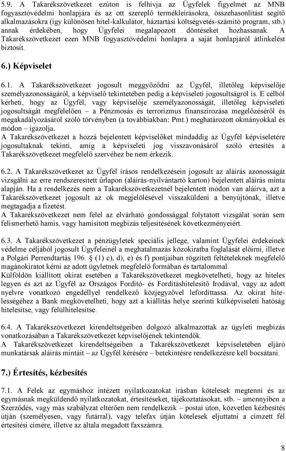 A Takarékszövetkezet ezen MNB fogyasztóvédelmi honlapra a saját honlapjáról átlinkelést biztosít. 6.) Képviselet 6.1.