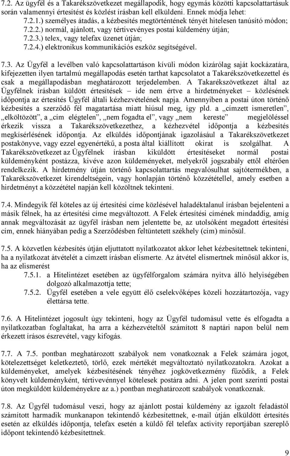 ) elektronikus kommunikációs eszköz segítségével. 7.3.