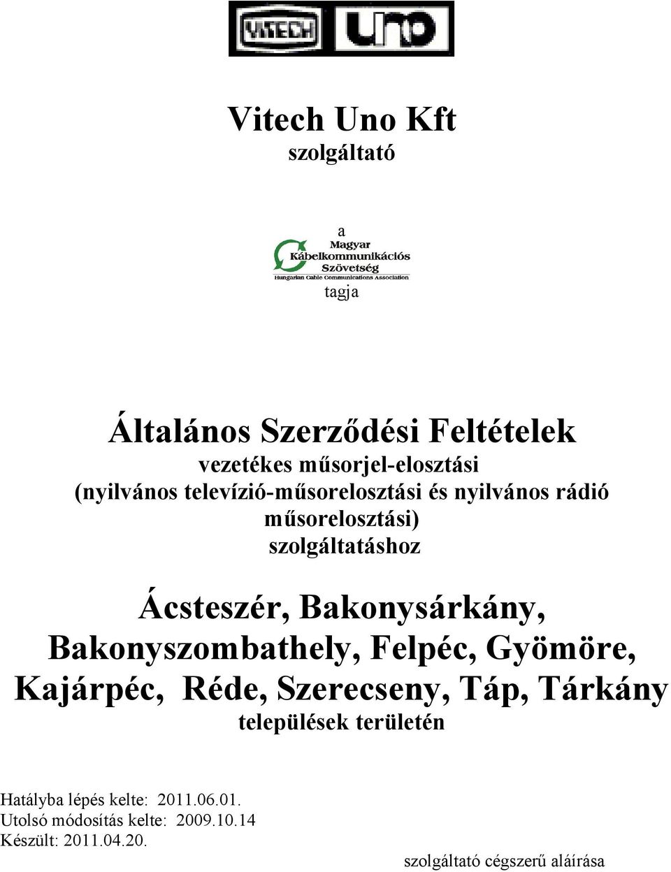 szolgáltatáshoz Ácsteszér, Bakonysárkány, Bakonyszombathely, Felpéc, Gyömöre, Kajárpéc,