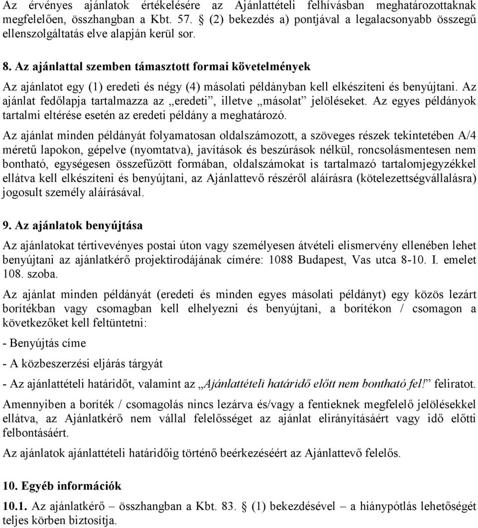 Az ajánlattal szemben támasztott formai követelmények Az ajánlatot egy (1) eredeti és négy (4) másolati példányban kell elkészíteni és benyújtani.