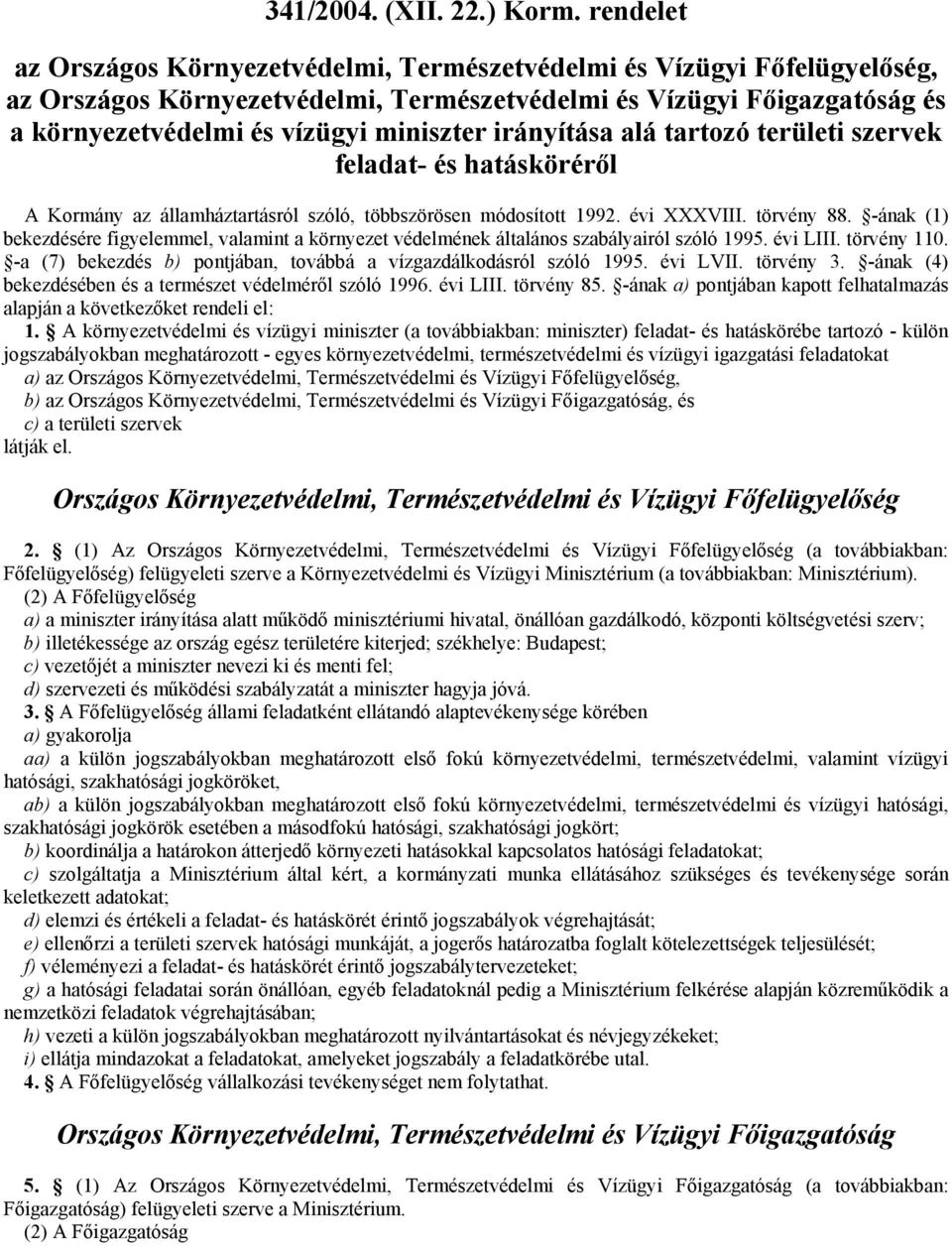 irányítása alá tartozó területi szervek feladat- és hatásköréről A Kormány az államháztartásról szóló, többszörösen módosított 1992. évi XXXVIII. törvény 88.