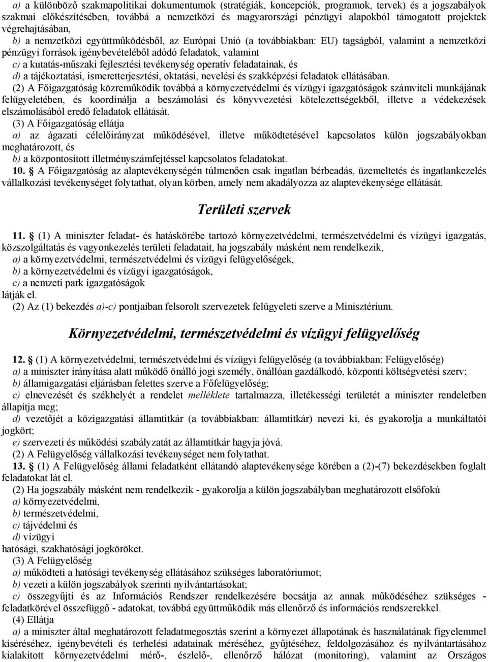 kutatás-műszaki fejlesztési tevékenység operatív feladatainak, és d) a tájékoztatási, ismeretterjesztési, oktatási, nevelési és szakképzési feladatok ellátásában.