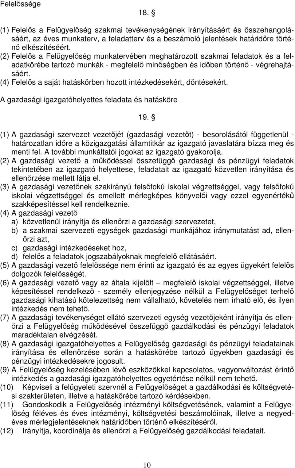 (4) Felelős a saját hatáskörben hozott intézkedésekért, döntésekért. A gazdasági igazgatóhelyettes feladata és hatásköre 19.