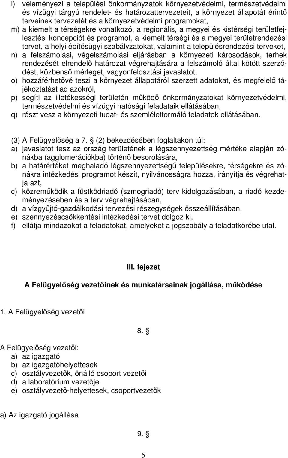 tervet, a helyi építésügyi szabályzatokat, valamint a településrendezési terveket, n) a felszámolási, végelszámolási eljárásban a környezeti károsodások, terhek rendezését elrendelő határozat