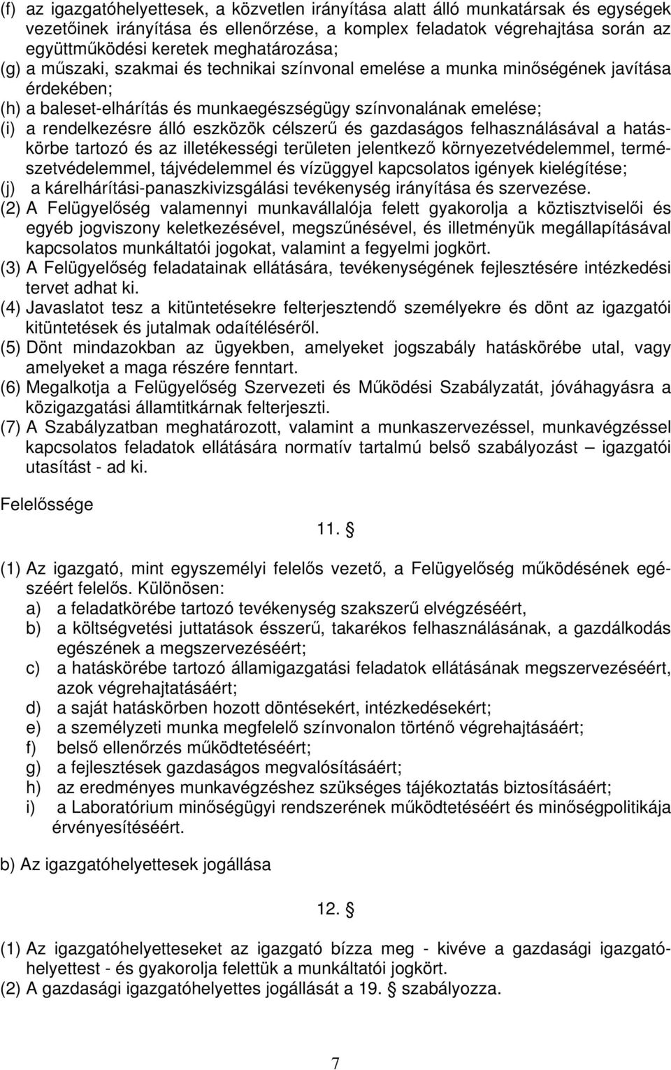 álló eszközök célszerű és gazdaságos felhasználásával a hatáskörbe tartozó és az illetékességi területen jelentkező környezetvédelemmel, természetvédelemmel, tájvédelemmel és vízüggyel kapcsolatos