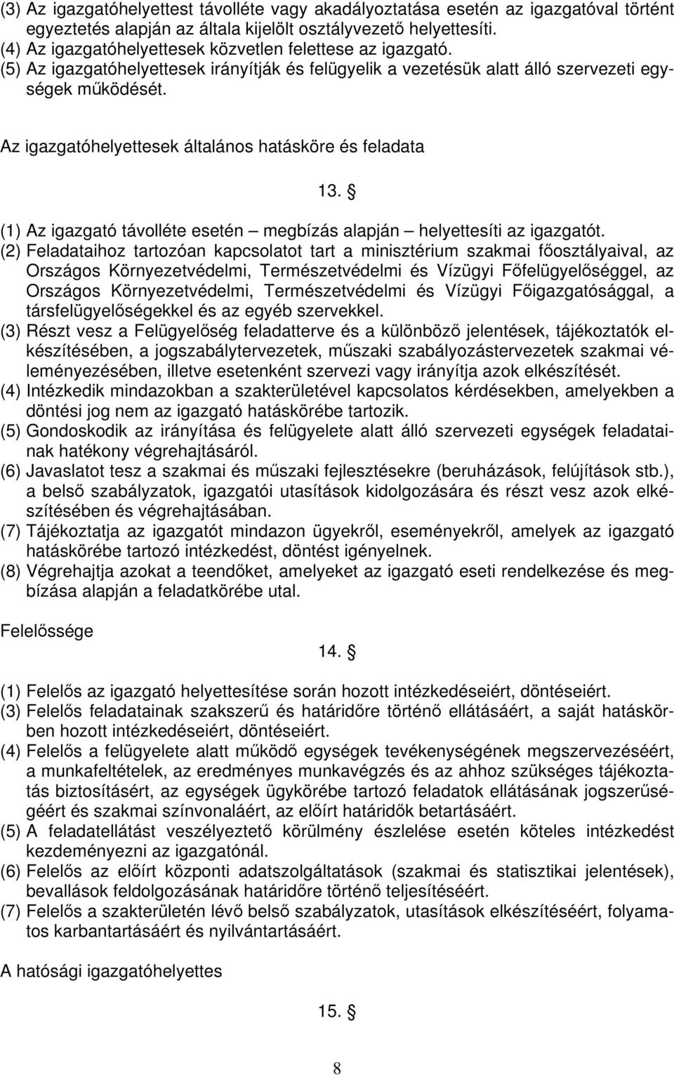 Az igazgatóhelyettesek általános hatásköre és feladata 13. (1) Az igazgató távolléte esetén megbízás alapján helyettesíti az igazgatót.