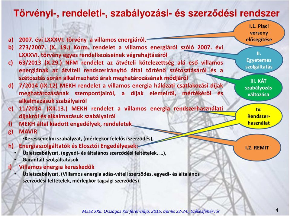 7/2014 (IX.12) MEKH rendelet a villamos energia hálózati csatlakozási díjak meghatározásának szempontjairól, a díjak elemeiről, mértékéről és alkalmazásuk szabályairól e) 11/2014. (XII.13.