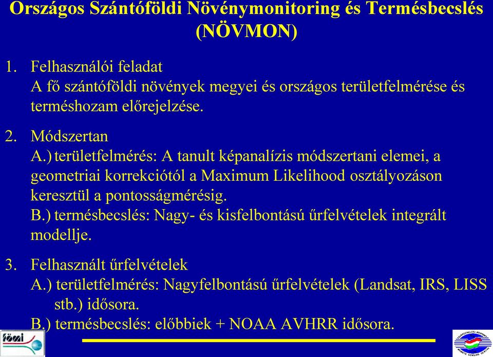 ) területfelmérés: A tanult képanalízis módszertani elemei, a geometriai korrekciótól a Maximum Likelihood osztályozáson keresztül a