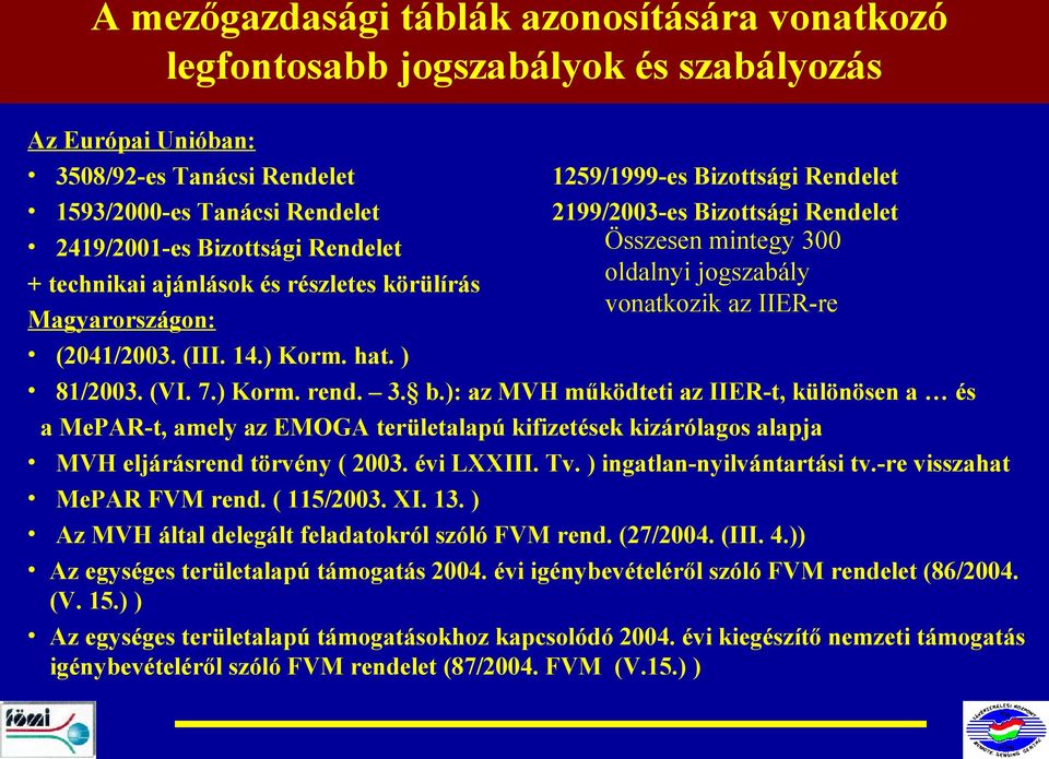 (2041/2003. (III. 14.) Korm. hat. ) 81/2003. (VI. 7.) Korm. rend. 3. b.