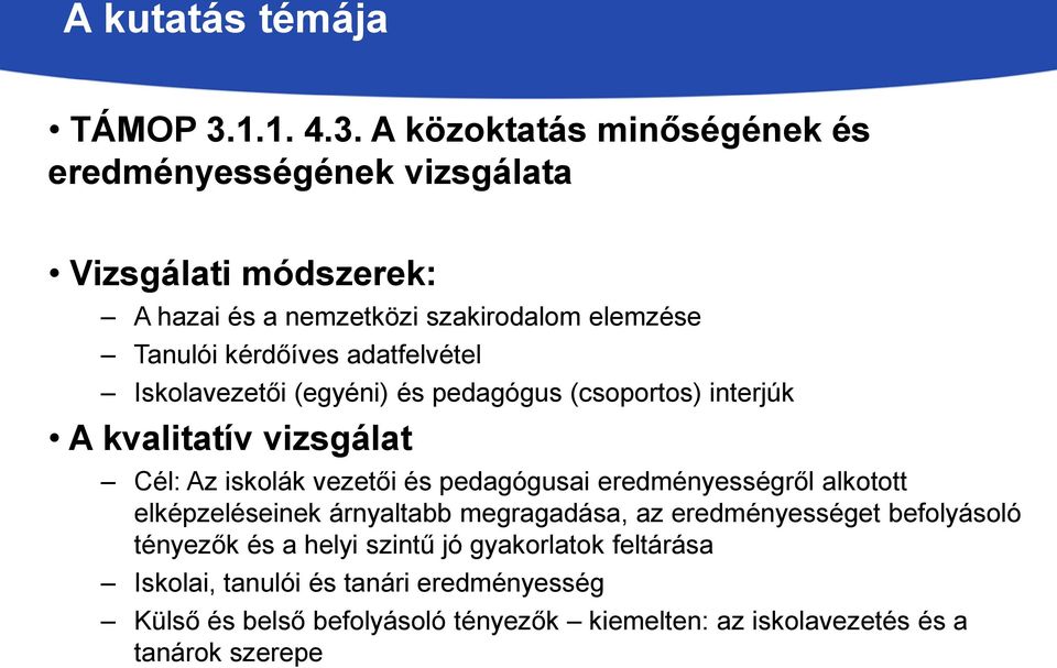 A közoktatás minőségének és eredményességének vizsgálata Vizsgálati módszerek: A hazai és a nemzetközi szakirodalom elemzése Tanulói kérdőíves