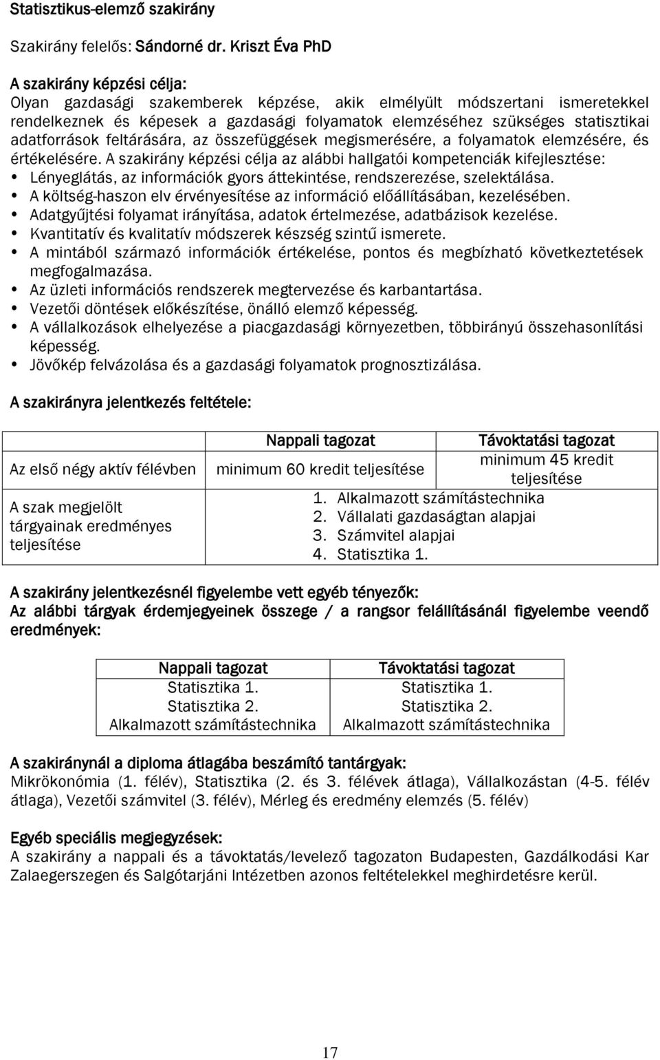 statisztikai adatforrások feltárására, az összefüggések megismerésére, a folyamatok elemzésére, és értékelésére.