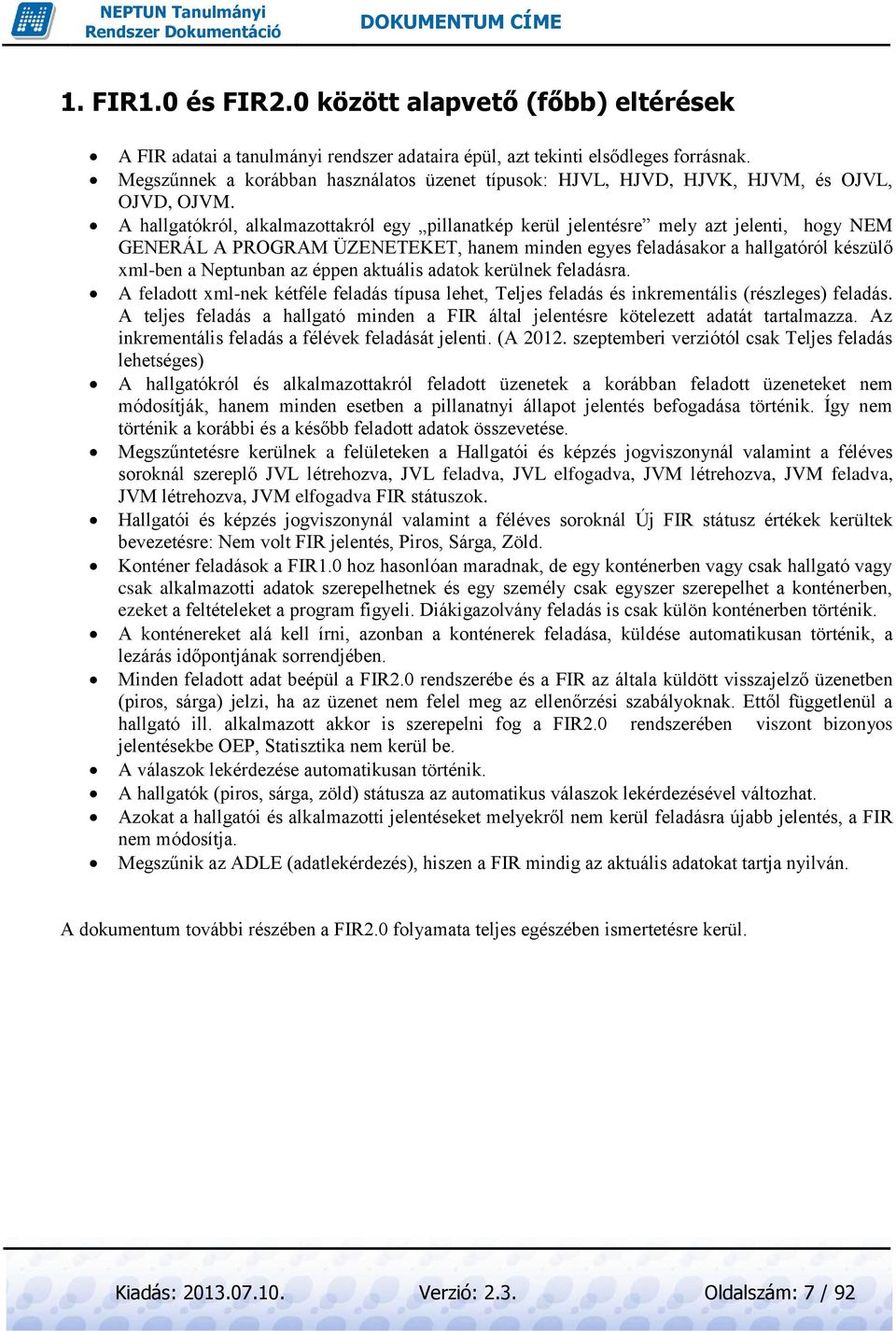 A hallgatókról, alkalmazottakról egy pillanatkép kerül jelentésre mely azt jelenti, hogy NEM GENERÁL A PROGRAM ÜZENETEKET, hanem minden egyes feladásakor a hallgatóról készülő xml-ben a Neptunban az