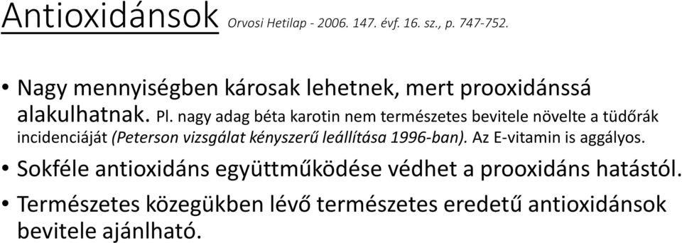 nagy adag béta karotin nem természetes bevitele növelte a tüdőrák incidenciáját (Peterson vizsgálat kényszerű