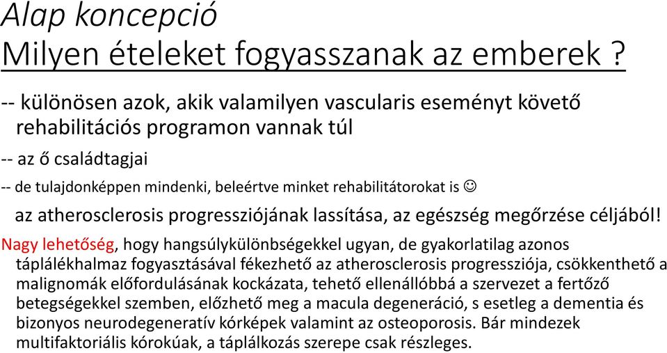 atherosclerosis progressziójának lassítása, az egészség megőrzése céljából!