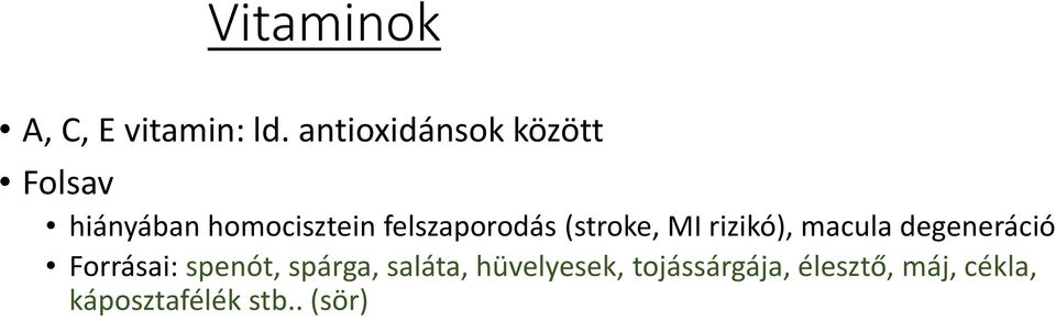 felszaporodás (stroke, MI rizikó), macula degeneráció