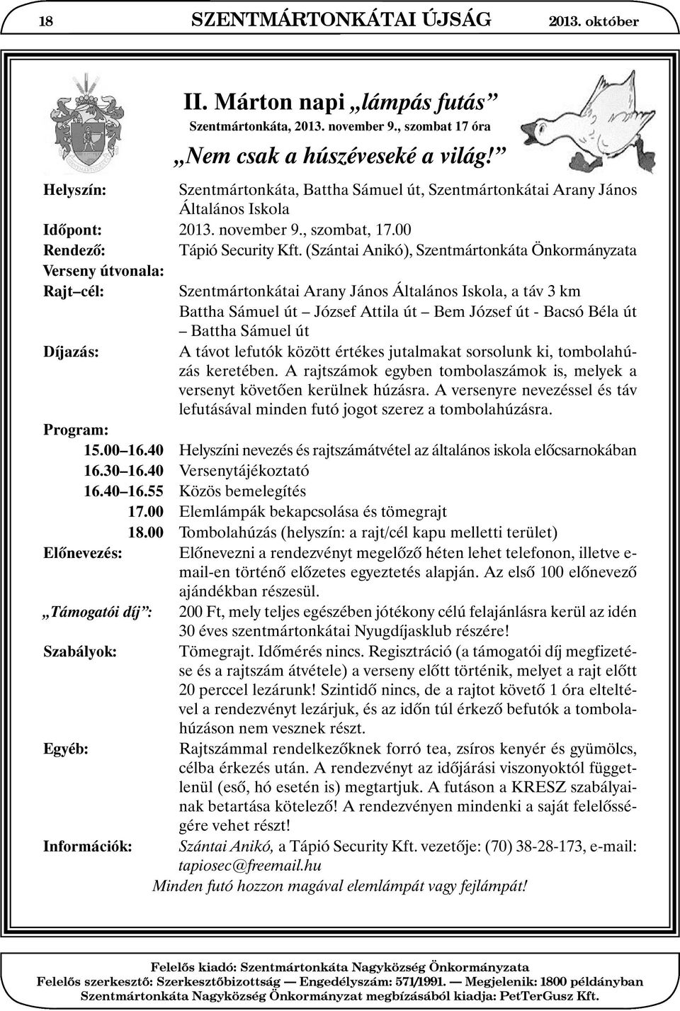 (Szántai Anikó), Szentmártonkáta Önkormányzata Verseny útvonala: Rajt cél: Díjazás: Szentmártonkátai Arany János Általános Iskola, a táv 3 km Battha Sámuel út József Attila út Bem József út - Bacsó