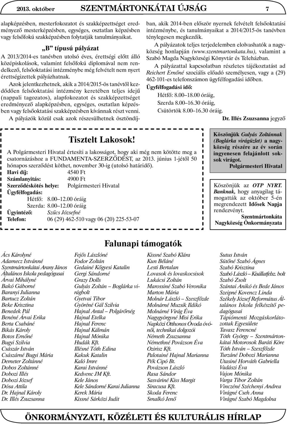 B típusú pályázat A 2013/2014-es tanévben utolsó éves, érettségi elõtt álló középiskolások, valamint felsõfokú diplomával nem rendelkezõ, felsõoktatási intézménybe még felvételt nem nyert