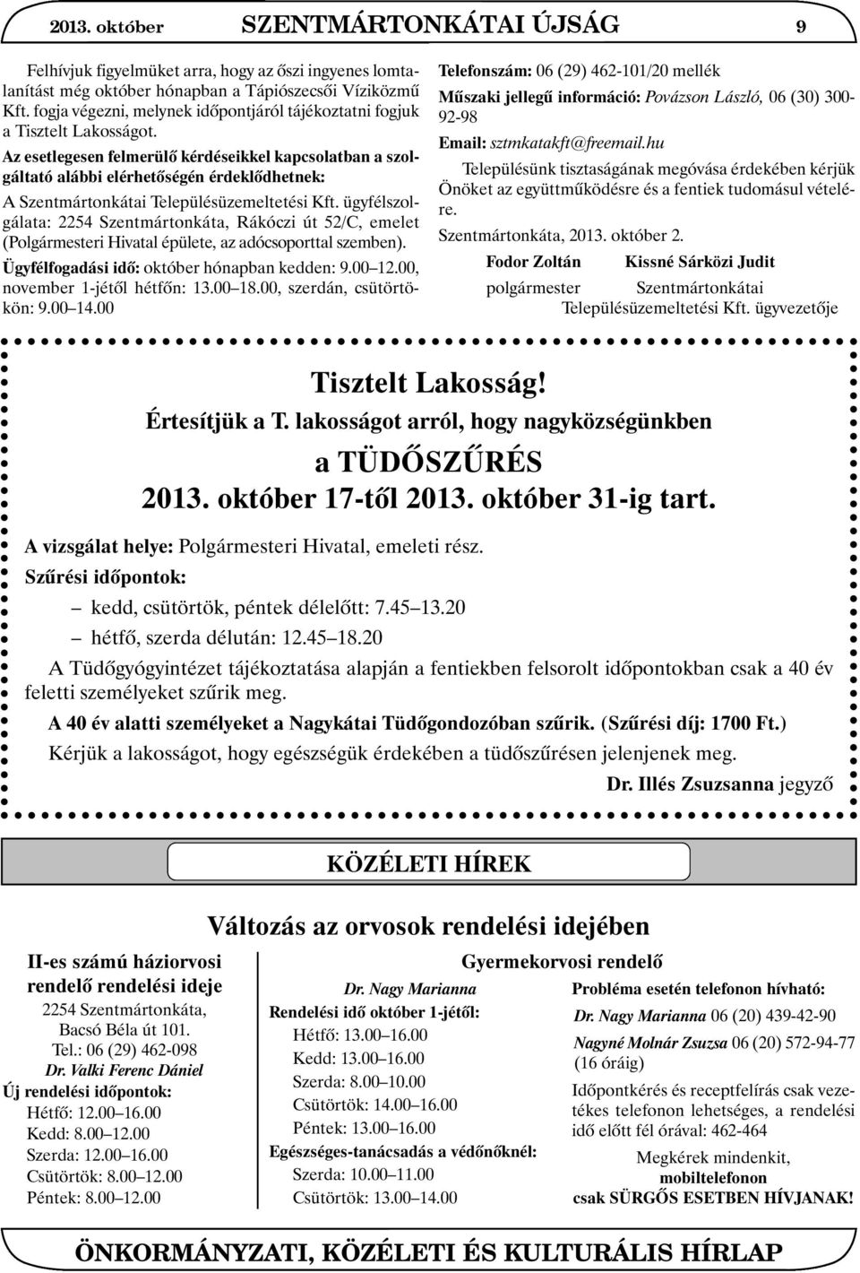 Az esetlegesen felmerülõ kérdéseikkel kapcsolatban a szolgáltató alábbi elérhetõségén érdeklõdhetnek: A Szentmártonkátai Településüzemeltetési Kft.