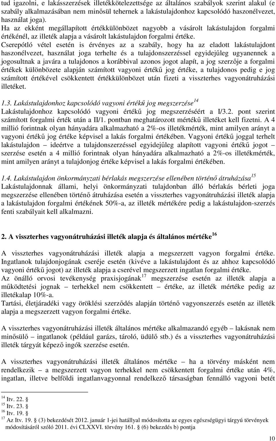 Cserepótló vétel esetén is érvényes az a szabály, hogy ha az eladott lakástulajdont haszonélvezet, használat joga terhelte és a tulajdonszerzéssel egyidejőleg ugyanennek a jogosultnak a javára a