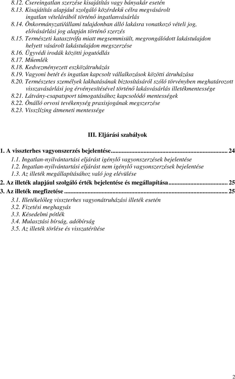 Természeti katasztrófa miatt megsemmisült, megrongálódott lakástulajdon helyett vásárolt lakástulajdon megszerzése 8.16. Ügyvédi irodák közötti jogutódlás 8.17. Mőemlék 8.18.